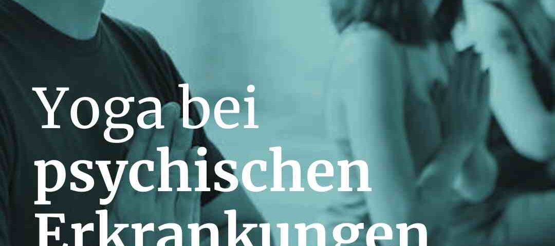 Yoga bei psychischen Erkrankungen - Achtsamkeit beim Yoga