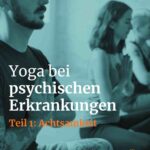 Yoga bei psychischen Erkrankungen - Achtsamkeit beim Yoga